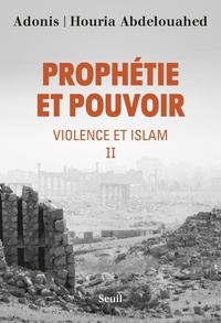  Adonis et Houria Abdelouahed - Violence et Islam - Tome 2, Prophétie et pouvoir.