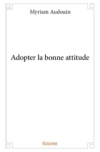 Myriam Audouin - Adopter la bonne attitude.