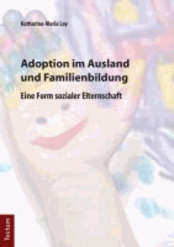 Adoption im Ausland und Familienbildung - Eine Form sozialer Elternschaft.