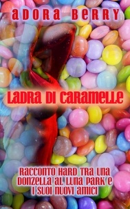  Adora Berry - Ladra di caramelle - Racconto hard tra una donzella al luna park e i suoi nuovi amici.