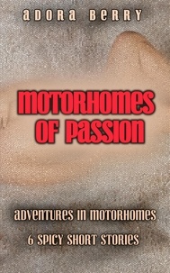  Adora Berry - Motorhomes of Passion - 6 Spicy Short Stories.