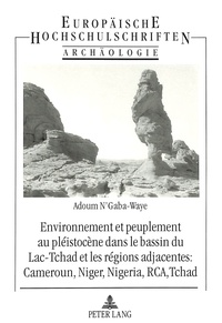 Adoum N'gaba-waye - Environnement et peuplement au pléistocène dans le bassin du Lac Tchad et les régions adjacentes: Cameroun, Niger, Nigeria, RCA, Tchad - Approche interdisciplinaire: Archéologie - Géologie - Ecologie- Avec résumés en allemand et en anglais.