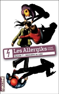 André Marois - Les Allergiks 7 : Adrénaline au cube.