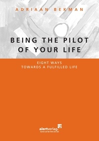 Adriaan Bekman - Being the pilot of your life - Eight ways towards a fulfilled life.