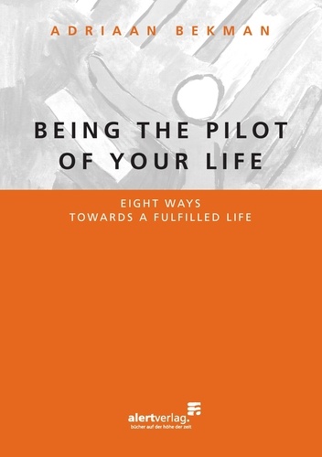 Being the pilot of your life. Eight ways towards a fulfilled life