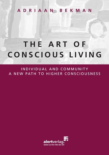 The Art Of Conscious Living. Individual and Community a new path to higher consciousness
