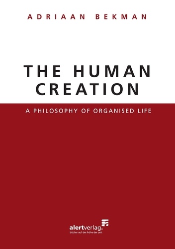 The Human Creation. A philosophy of organised life