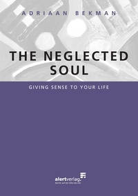 Adriaan Bekman - The neglected soul - Giving sense to your life.