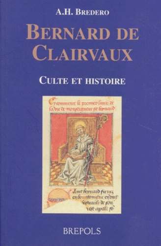 Adriaan-H Bredero - Bernard De Clairvaux (1091-1153). Culte Et Histoire, De L'Impenetrabilite D'Une Biographie Hagiographique.