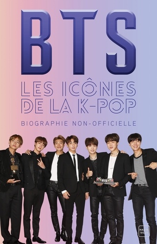 BTS les icônes de la K-Pop. Une biographie non-officielle