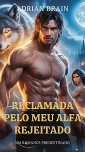 Reclamada pelo Meu Alfa Rejeitado Um Romance Predestinado