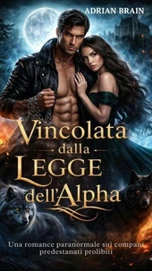 Vincolata dalla Legge dell’Alpha: Una romance paranormale sui compagni predestinati proibiti