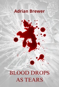  Adrian Brewer - Blood Drops as Tears.