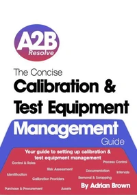 The Concise Calibration &amp; Test Equipment Management Guide