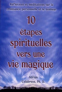 Adrian Calabrese - 10 étapes spirituelles vers une vie magique - Réflexions et affirmations pour la croissance personnelle et le bonheur.