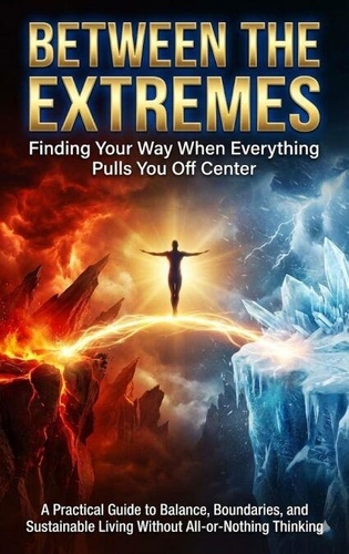Between the Extremes: Finding Your Way When... - Adrian Carmichael ...