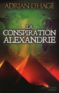 Adrian d' Hagé - La conspiration Alexandrie.