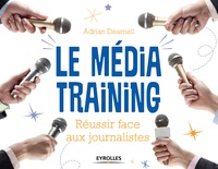 Adrian Dearnell - Le média training - Réussir face aux journalistes.