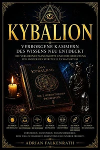 Das Kybalion: Die 7 hermetischen Prinzipien verstehen und anwenden – Mentalität, Schwingung, Polarität und spirituelles Wachstum im Alltag nutzen