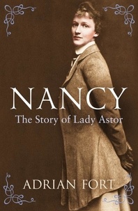 Adrian Fort - Nancy: The Story of Lady Astor.
