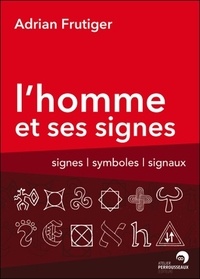 Google livres téléchargeur epub L'Homme et ses signes  - Signes, symboles et signaux par Adrian Frutiger 9782911220050