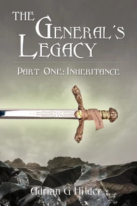 The General's Legacy - Part One: Inheritance: First part of Book 1 in The General of Valendo series
