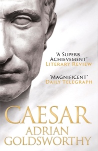 Adrian Goldsworthy - Caesar - The Life Of A Colossus.