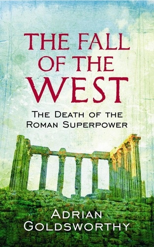 The Fall of West. The Slow Death of the Roman Superpower
