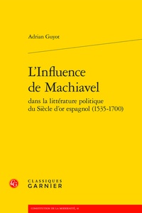 Adrian Guyot - L'influence de Machiavel dans la littérature politique du siècle d'or espagnol (1535-1700).