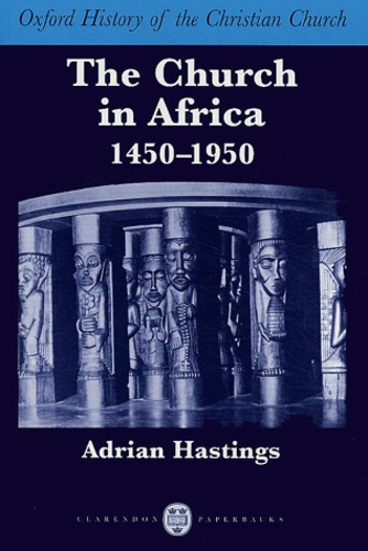 Adrian Hastings - The church in Africa - 1450-1950.