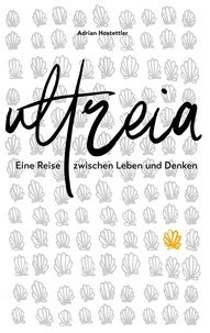 Adrian Hostettler - Ultreia - Eine Reise zwischen Leben und Denken.
