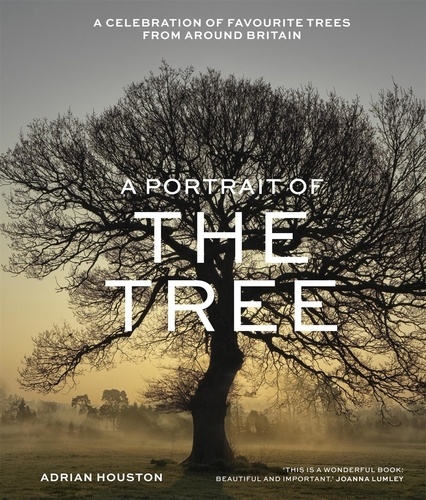 A Portrait of the Tree. A celebration of favourite trees from around Britain