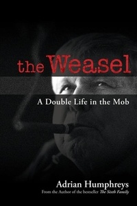 Adrian Humphreys - The Weasel - A Double Life in the Mob.