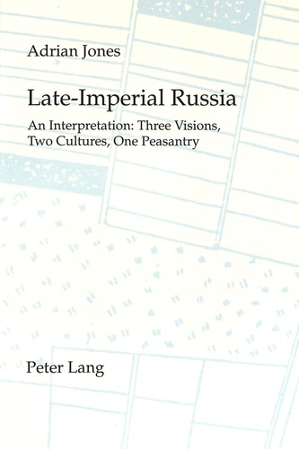 Adrian Jones - Late-Imperial Russia: An Interpretation - Three Visions, Two Cultures, One Peasantry.