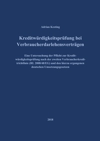 Adrian Kesting - Kreditwürdigkeitsprüfung bei Verbraucherdarlehensverträgen - Eine Untersuchung der Pflicht zur Kreditwürdigkeitsprüfung nach der zweiten Verbraucherkreditrichtlinie (RL 2008/48/EG) und den hierzu ergangenen deutschen Umsetzungsgesetzen.