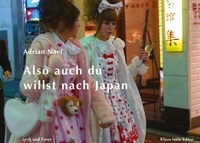Adrian Naef - Also auch du willst nach Japan - Lyrik und Fotos.
