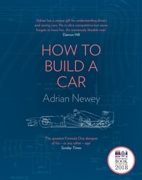 Adrian Newey - How to Build a Car - The Autobiography of the World’s Greatest Formula 1 Designer.