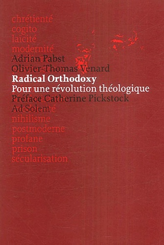 Adrian Pabst et Olivier-Thomas Venard - Radical orthodoxy - Pour une révolution théologique.