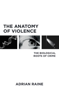 Adrian Raine - The Anatomy of Violence - The Biological Roots of Crime.