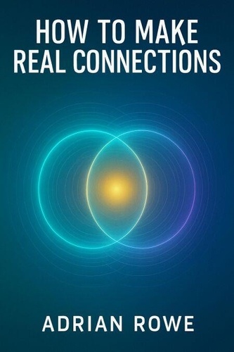 How To Make Real Connections - How To Build... - Adrian Rowe - Ebooks ...