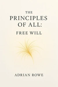 The Principles of All: Free Will