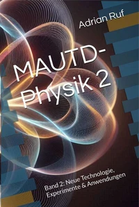 MAUTD-Physik 2 – Band 2: Neue Technologie, Experimente &amp; Anwendungen