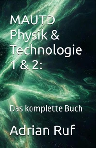 MAUTD Physik &amp; Technologie 1 &amp; 2: Das komplette Buch