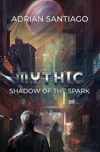  Adrian Santiago - Shadow Of The Spark - MYTHIC, #1.