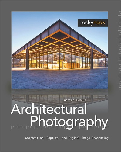 Adrian Schulz - Architectural Photography - Composition, Capture, and Digital Image Processing.