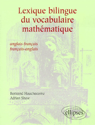 Adrian Shaw et Bertrand Hauchecorne - Lexique Bilingue Du Vocabulaire Mathematique. Anglais-Francais Et Francais-Anglais.