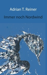 Adrian T. Reiner - Immer noch Nordwind.