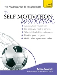 Adrian Tannock - The Self-Motivation Workbook: Teach Yourself.