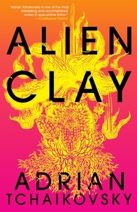 Adrian Tchaikovsky - Alien Clay.