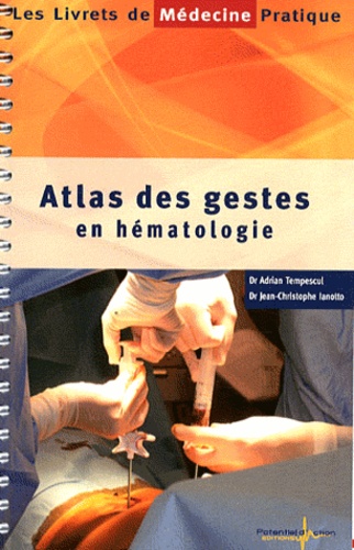 Adrian Tempescul et Jean-Christophe Ianotto - Atlas des gestes en hématologie.